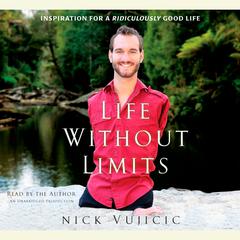 Life Without Limits: Inspiration for a Ridiculously Good Life Audiobook, by Nick Vujicic