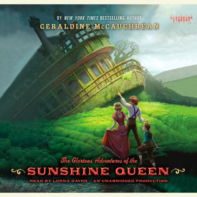 The Glorious Adventures of the Sunshine Queen Audiobook, by Geraldine McCaughrean