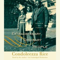 Extraordinary, Ordinary People: A Memoir of Family Audiobook, by Condoleezza Rice