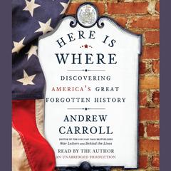 Here Is Where: Discovering Americas Great Forgotten History Audiobook, by Andrew Carroll
