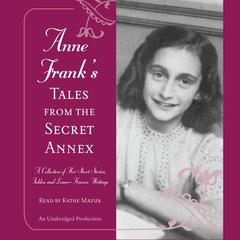 Anne Franks Tales from the Secret Annex: A Collection of Her Short Stories, Fables, and Lesser-Known Writings Audiobook, by Anne Frank