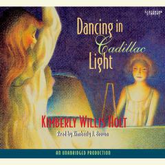 Dancing in Cadillac Light Audiobook, by Kimberly Willis Holt