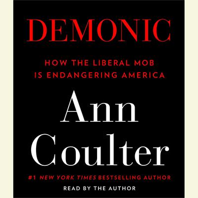 Demonic: How the Liberal Mob Is Endangering America Audiobook, by 