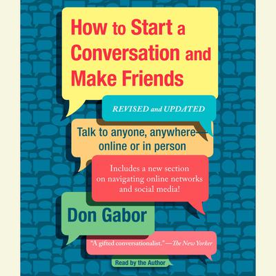 How To Start A Conversation And Make Friends: Revised and Updated Audiobook, by Don Gabor
