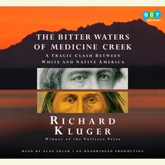 The Bitter Waters of Medicine Creek: A Tragic Clash Between White and Native America Audiobook, by Richard Kluger