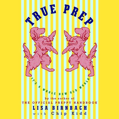 True Prep: It's a Whole New Old World Audiobook, by Lisa Birnbach