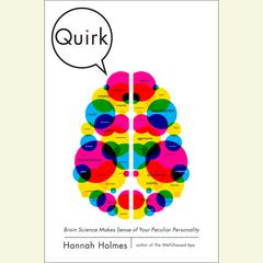 Quirk: Brain Science Makes Sense of Your Peculiar Personality Audiobook, by Hannah Holmes