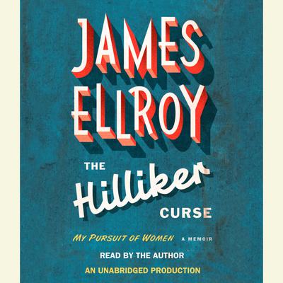 The Hilliker Curse: My Pursuit of Women Audiobook, by James Ellroy