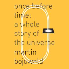 Once Before Time: A Whole Story of the Universe Audiobook, by Martin Bojowald