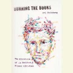 Running the Books: The Adventures of an Accidental Prison Librarian Audiobook, by Avi Steinberg