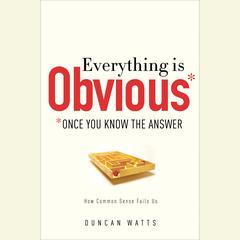 Everything Is Obvious: *Once You Know the Answer Audiobook, by Duncan J. Watts