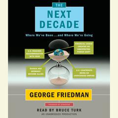 The Next Decade: Where Weve Been . . . and Where Were Going Audiobook, by George Friedman