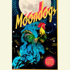 Moondogs: A Novel Audiobook, by Alexander Yates