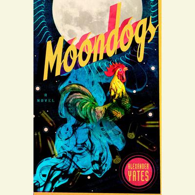 Moondogs: A Novel Audiobook, by Alexander Yates