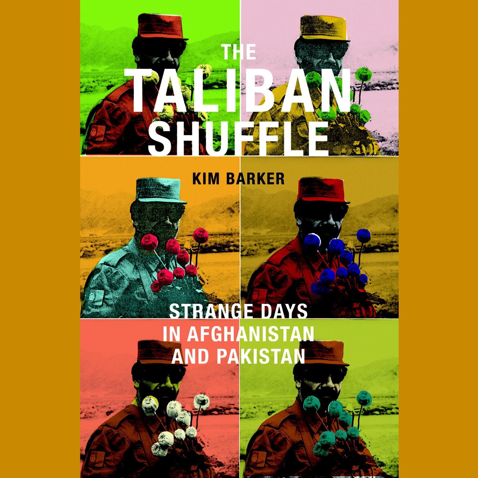 The Taliban Shuffle: Strange Days in Afghanistan and Pakistan Audiobook, by Kim Barker