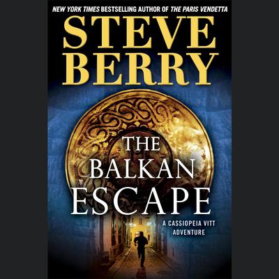 The Balkan Escape (Short Story): A Cassiopeia Vitt Adventure Audiobook, by Steve Berry