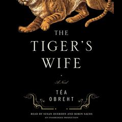 The Tiger's Wife: A Novel Audiobook, by Téa Obreht