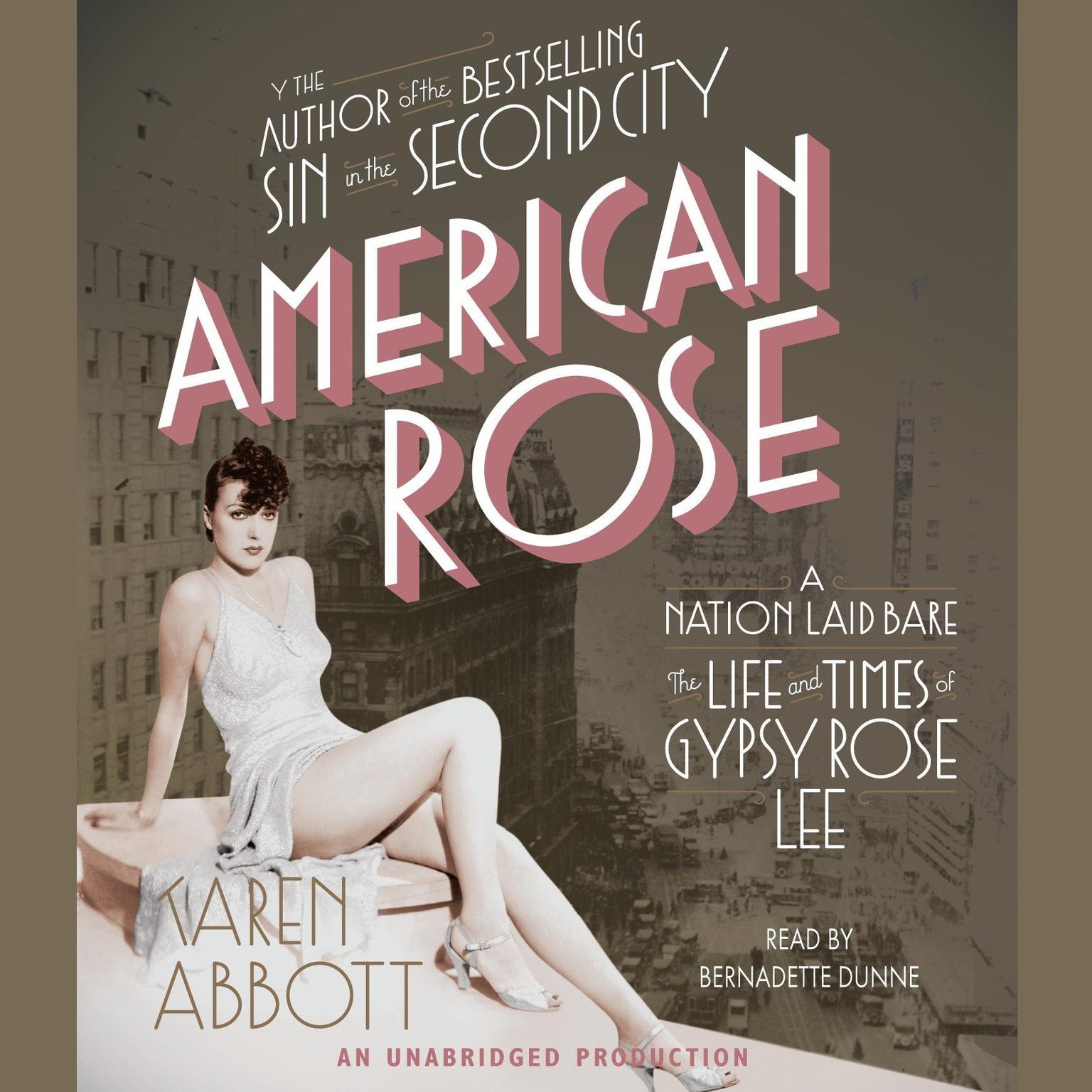 American Rose: A Nation Laid Bare: The Life and Times of Gypsy Rose Lee Audiobook, by Karen Abbott