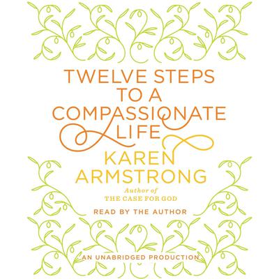 Twelve Steps to a Compassionate Life Audiobook, by Karen Armstrong