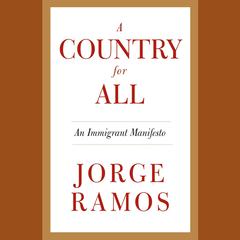 A Country for All: An Immigrant Manifesto Audiobook, by Jorge Ramos