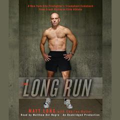 The Long Run: One Man's Attempt to Regain his Athletic Career-and His Life-by Running the New York City Marathon Audiobook, by Matt Long