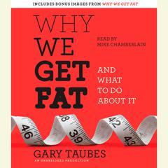 Why We Get Fat: And What to Do About It Audiobook, by 