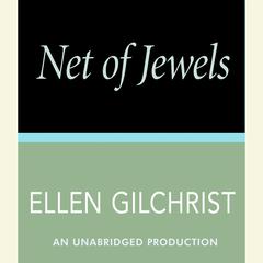Net of Jewels Audiobook, by Ellen Gilchrist