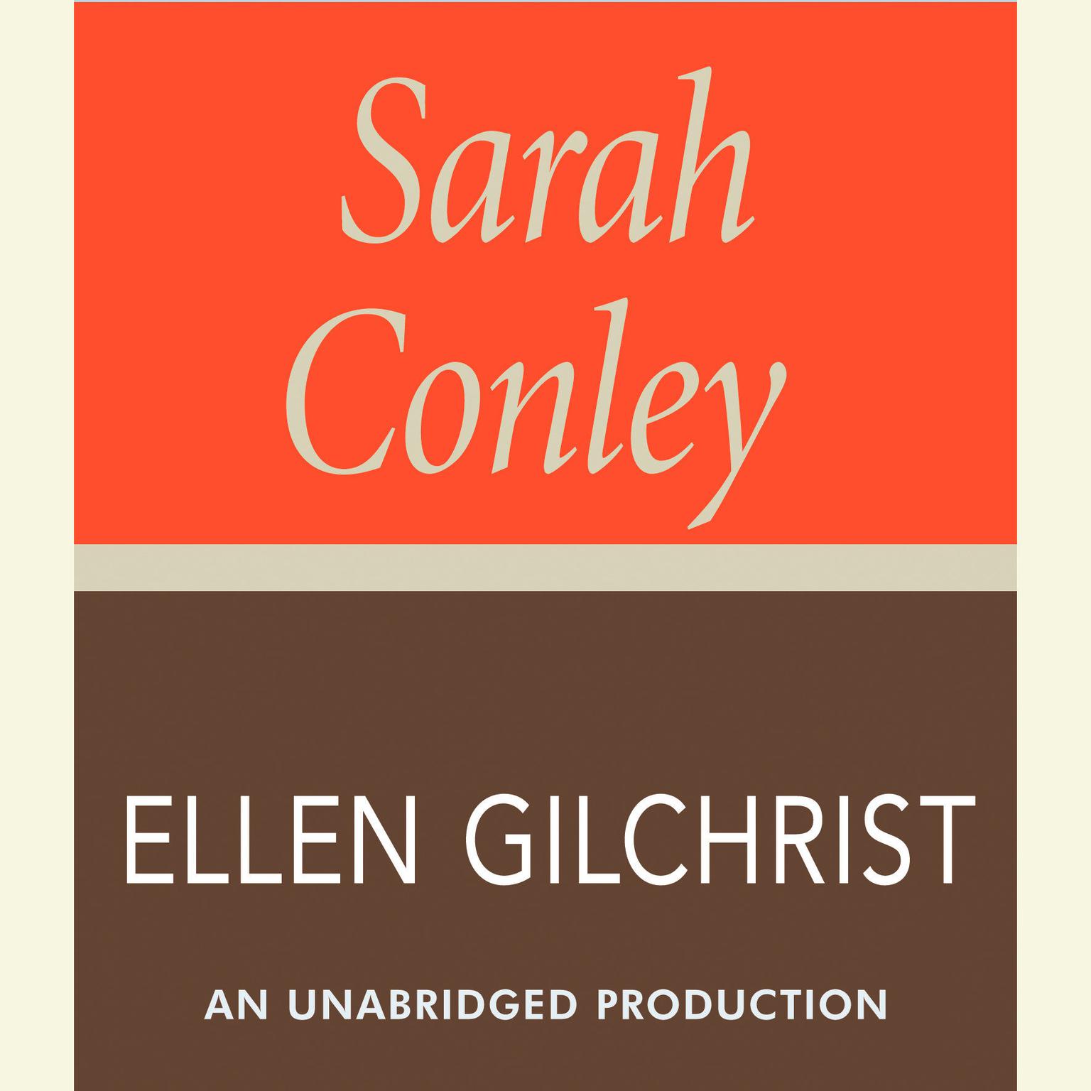 Sarah Conley: A Novel Audiobook, by Ellen Gilchrist