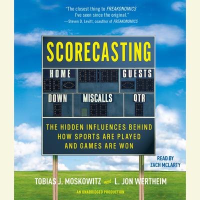 Scorecasting: The Hidden Influences Behind How Sports Are Played and Games Are Won Audiobook, by Tobias Moskowitz