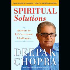 Spiritual Solutions: Answers to Life's Greatest Challenges Audiobook, by Deepak Chopra