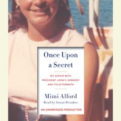 Once Upon a Secret: My Affair with President John F. Kennedy and Its Aftermath Audiobook, by Mimi Alford