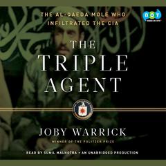 The Triple Agent: The al-Qaeda Mole who Infiltrated the CIA Audiobook, by Joby Warrick