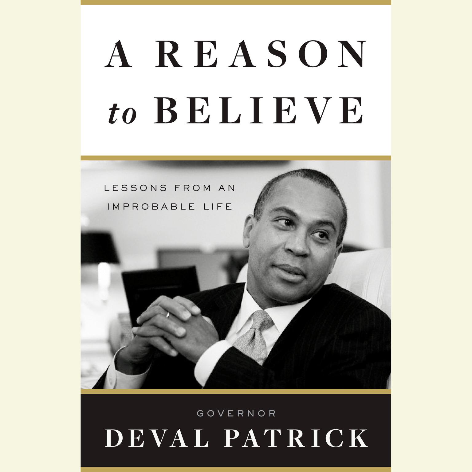 A Reason to Believe: Lessons from an Improbable Life Audiobook, by Deval Patrick