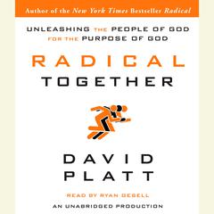 Radical Together: Unleashing the People of God for the Purpose of God Audiobook, by David Platt