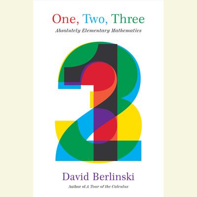 One, Two, Three: Absolutely Elementary Mathematics Audiobook, by David Berlinski
