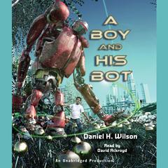 A Boy and His Bot Audiobook, by Daniel H. Wilson