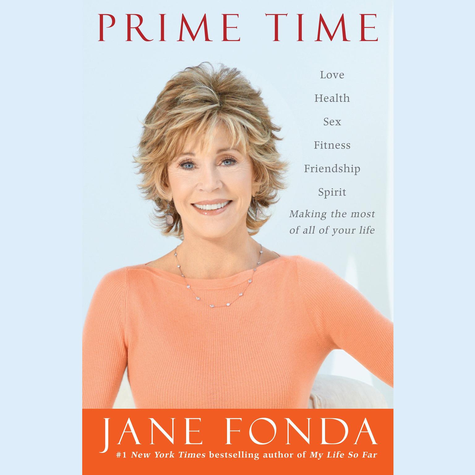 Prime Time: Love, health, sex, fitness, friendship, spirit--making the most of all of your life Audiobook, by Jane Fonda