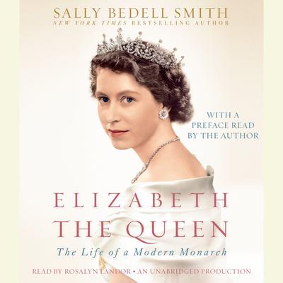 Elizabeth the Queen: The Life of a Modern Monarch Audiobook, by 