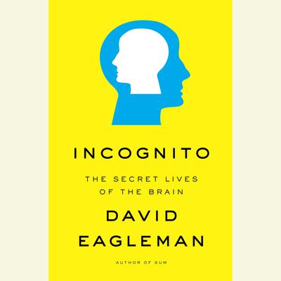 Incognito: The Secret Lives of the Brain Audiobook, by David Eagleman