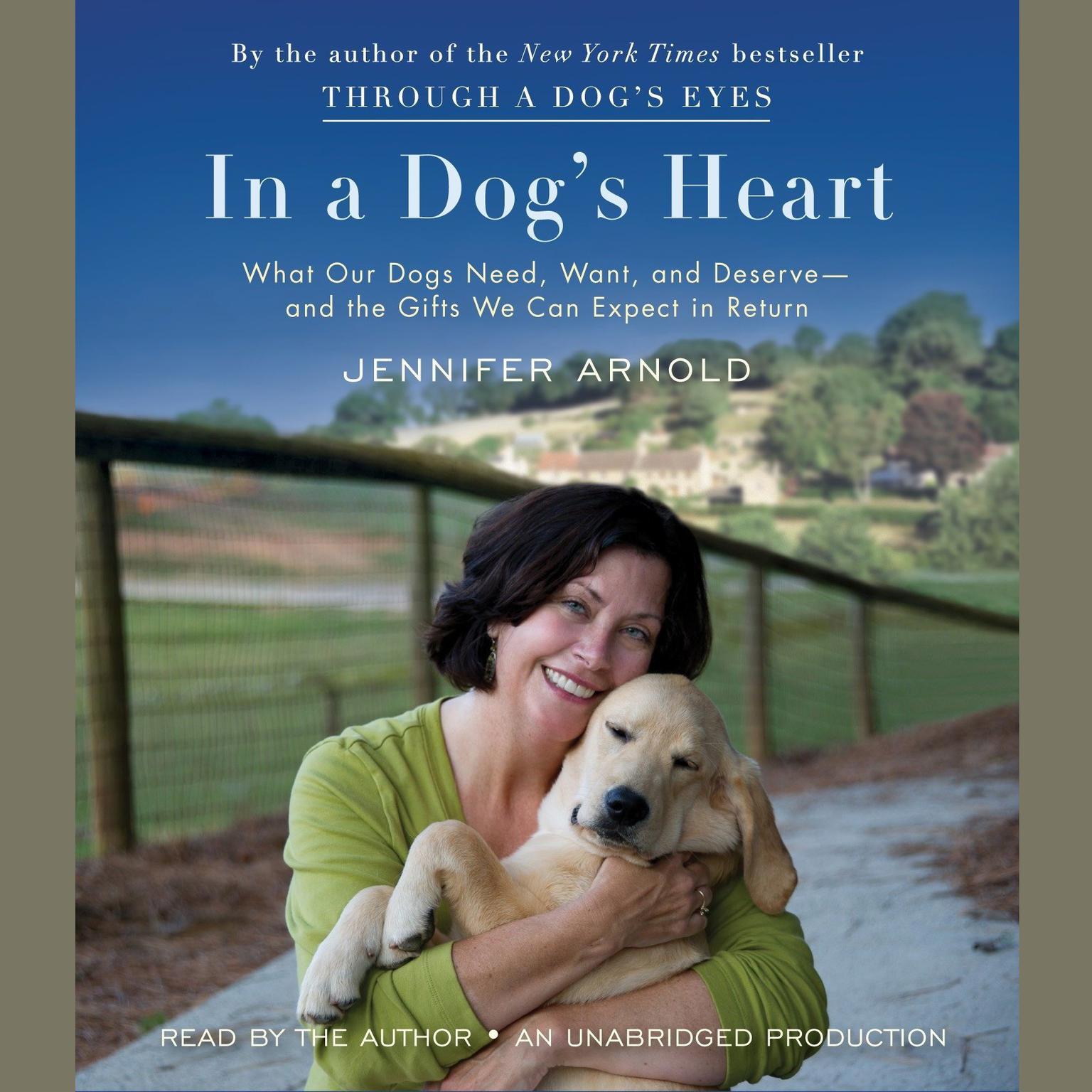 In a Dogs Heart: What Our Dogs Need, Want, and Deserve--and the Gifts We Can Expect in Return Audiobook, by Jennifer Arnold