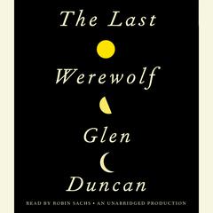 The Last Werewolf Audiobook, by Glen Duncan