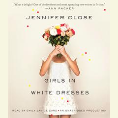Girls in White Dresses Audiobook, by Jennifer Close