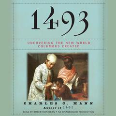 1493: Uncovering the New World Columbus Created Audiobook, by Charles C. Mann
