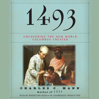 1493: Uncovering the New World Columbus Created Audiobook, by 
