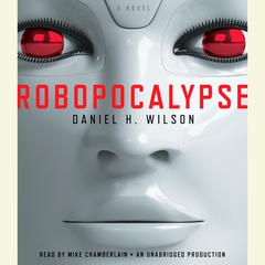 Robopocalypse: A Novel Audiobook, by Daniel H. Wilson