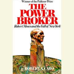 The Power Broker: Volume 2 of 3: Robert Moses and the Fall of New York: Volume 2 Audiobook, by Robert A. Caro