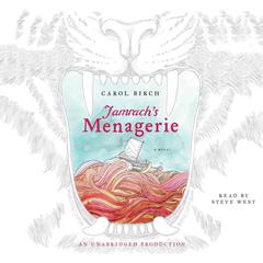 Jamrach's Menagerie: A Novel Audiobook, by Carol Birch