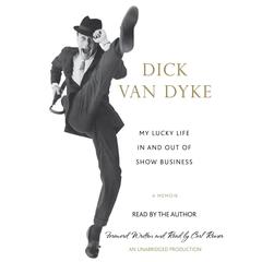 My Lucky Life In and Out of Show Business: A Memoir Audiobook, by Dick Van Dyke