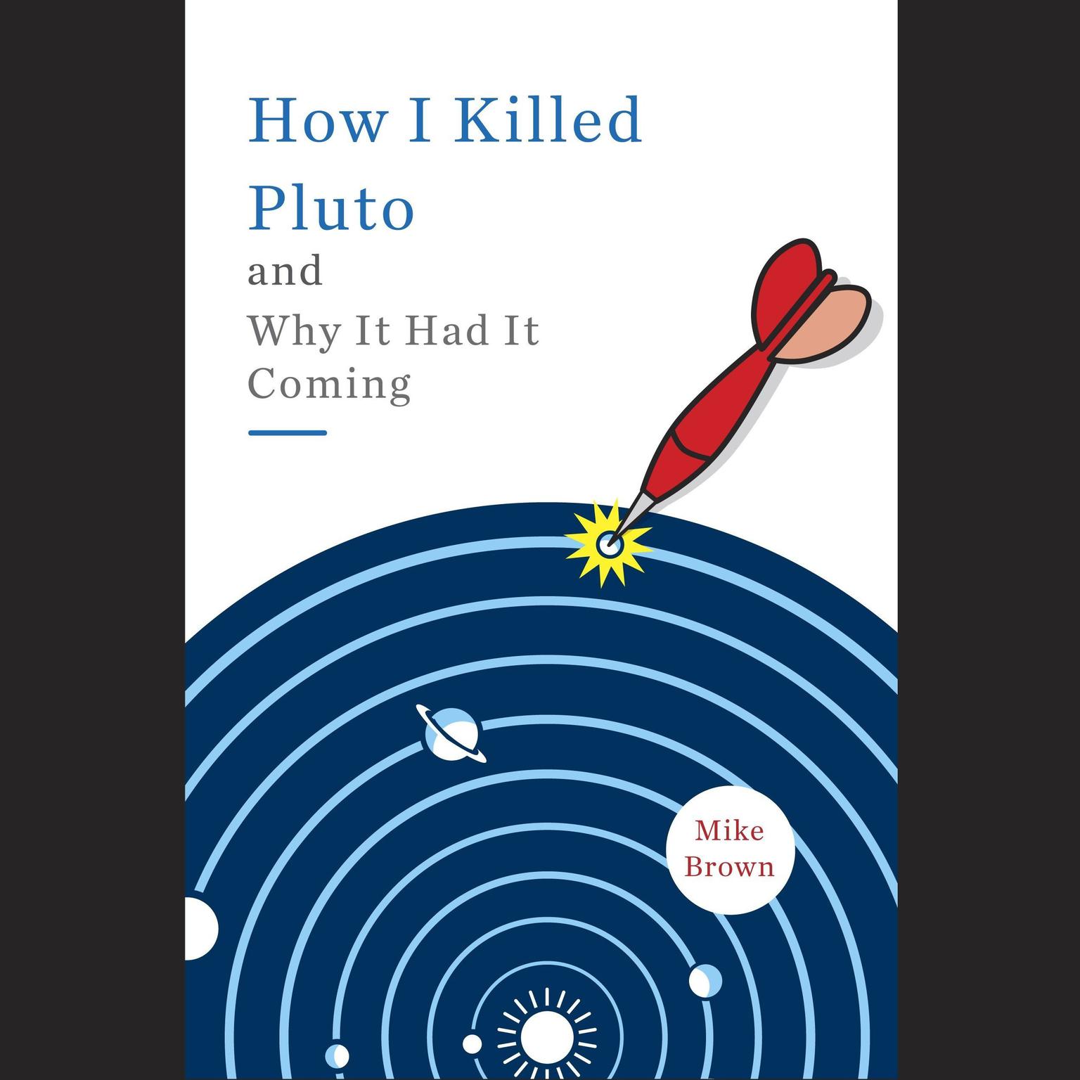 How I Killed Pluto and Why It Had It Coming Audiobook, by Mike Brown