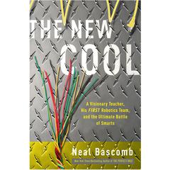 The New Cool: A Visionary Teacher, His FIRST Robotics Team, and the Ultimate Battle of Smarts Audiobook, by Neal Bascomb